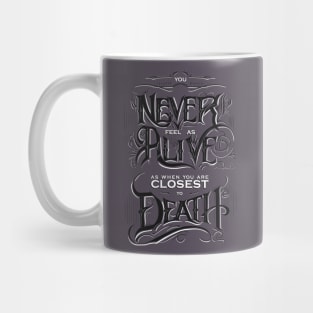 You Never Feel as Alive As When...... Mug